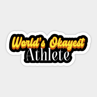 World's Okayest Athlete! Sticker